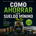 Cómo Ahorrar Con Sueldo Mínimo
